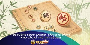 Cờ Tướng Sodo Casino - Sân Chơi Dành Cho Các Kỳ Thủ Trí Tuệ 2023