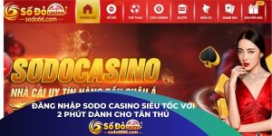 Đăng Nhập Sodo Casino Siêu Tốc Với 2 Phút Dành Cho Tân Thủ
