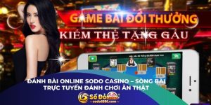 Đánh Bài Online Sodo Casino – Sòng Bài Trực Tuyến Đánh Chơi Ăn Thật