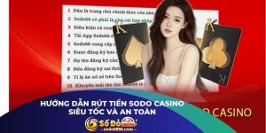 Hướng Dẫn Rút Tiền Sodo Casino Siêu Tốc Và An Toàn