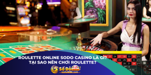 Roulette Online Sodo Casino Là Gì? Tại Sao Nên Chơi Roulette?