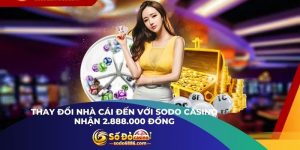 Thay Đổi Nhà Cái Đến Với Sodo Casino Nhận 2.888.000 Đồng