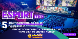 Esport Sodo Casino - Trải Nghiệm Thể Thao Điện Tử Chuyên Nghiệp