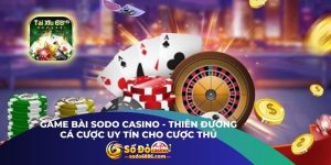 Game Bài Sodo Casino - Thiên Đường Cá Cược Uy Tín Cho Cược Thủ