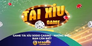 Game Tài Xỉu Sodo Casino - Những Điều Bạn Cần Biết