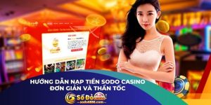 Hướng Dẫn Nạp Tiền Sodo Casino Đơn Giản Và Thần Tốc