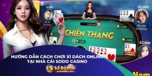 Hướng Dẫn Cách Chơi Xì Dách Online Tại Nhà Cái Sodo Casino
