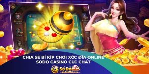 Chia Sẻ Bí Kíp Chơi Xóc Đĩa Online Sodo Casino Cực Chất