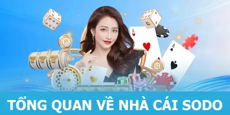 Khái quát thông tin về nhà cái Sodo cho khách hàng