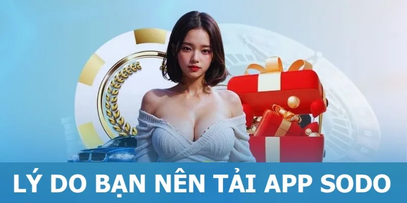 Lý do anh em nên tải xuống ứng dụng của nhà cái Sodo